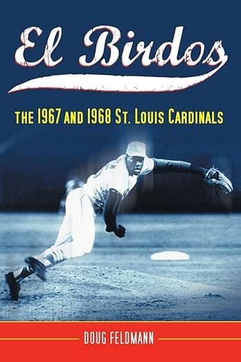 El Birdos: The 1967 and 1968 St. Louis Cardinals - Doug Feldmann