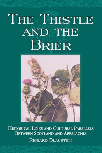 The Thistle and the Brier: Historical Links and Cultural Parallels Between Scotland and Appalachia (Contributions to Southern Appalachian Studies, 7) - McFarland