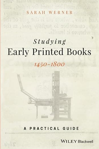 Studying Early Printed Books, 1450-1800: A Practical Guide - Sarah Werner