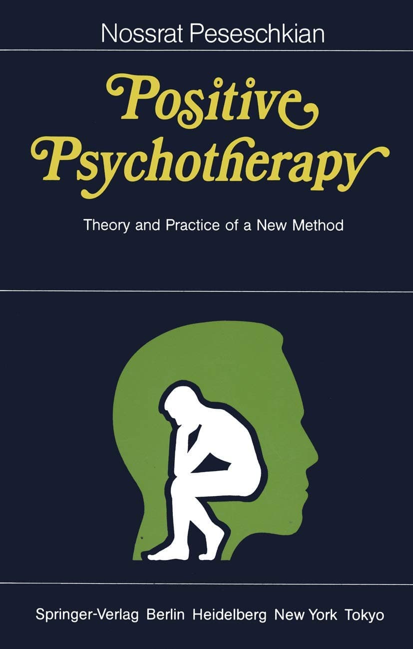 Positive Psychotherapy: Theory and Practice of a New Method - Nossrat Peseschkian