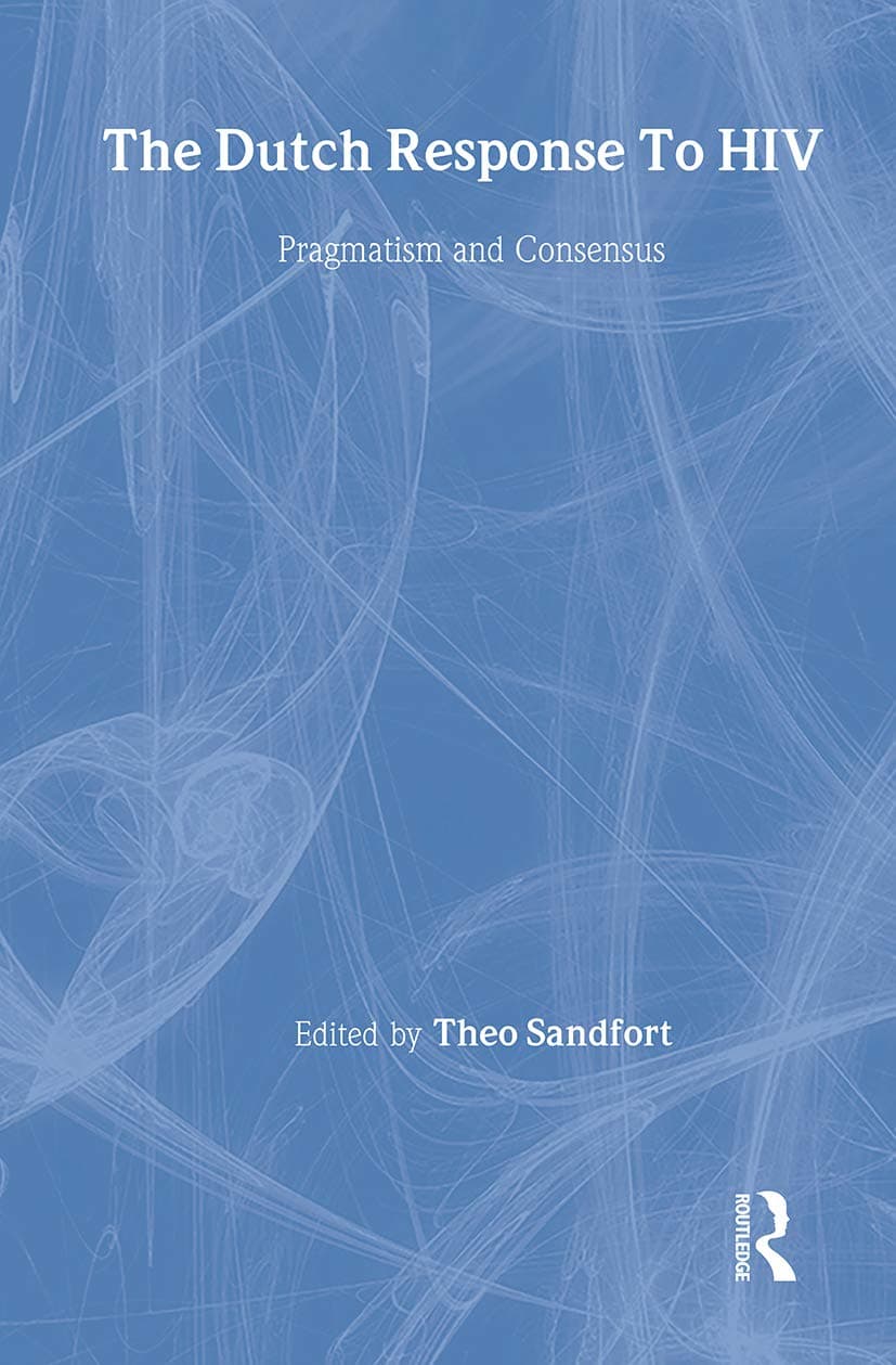 The Dutch Response To HIV: Pragmatism and Consensus (Social Aspects of AIDS) - Theo Sandfort