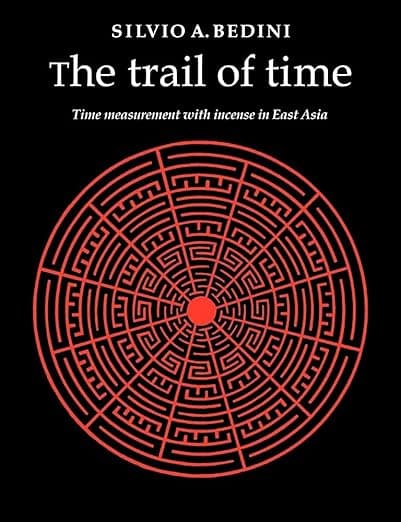 The Trail of Time: Time Measurement with Incense in East Asia (Volume 0) - Silvio A. Bedini