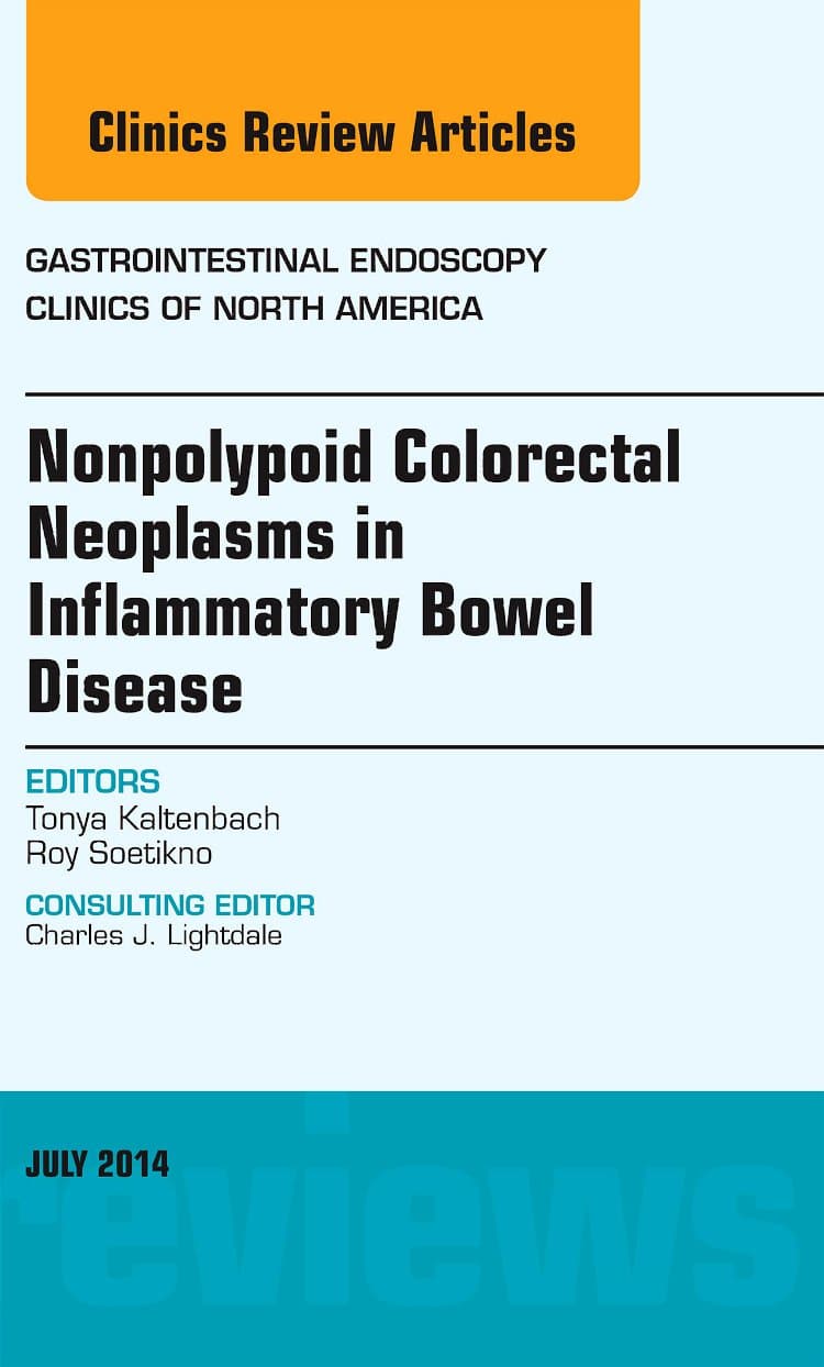 Nonpolypoid Colorectal Neoplasms in Inflammatory Bowel Disease, An Issue of Gastrointestinal Endoscopy Clinics (Volume 24-3) (The Clinics: Internal Medicine, Volume 24-3)