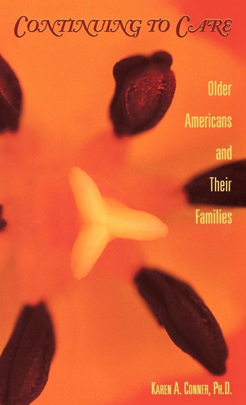 Continuing to Care: Older Americans and Their Families in the 21st Century (Issues in Aging) - Karen Ann Conner