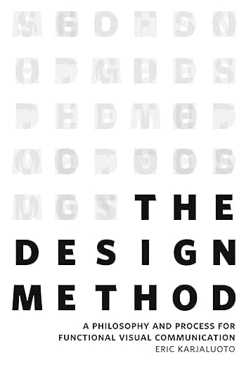 Design Method, The: A Philosophy and Process for Functional Visual Communication (Voices That Matter) - New Riders
