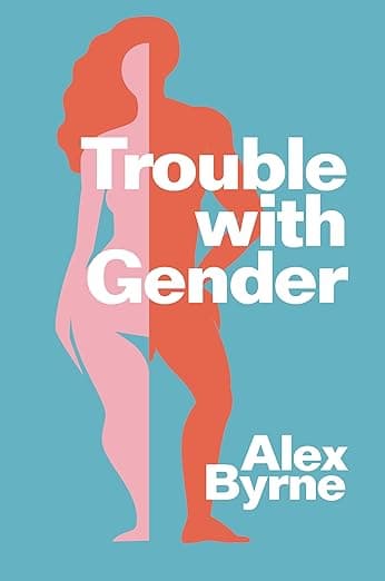 Trouble With Gender: Sex Facts, Gender Fictions - Alex Byrne