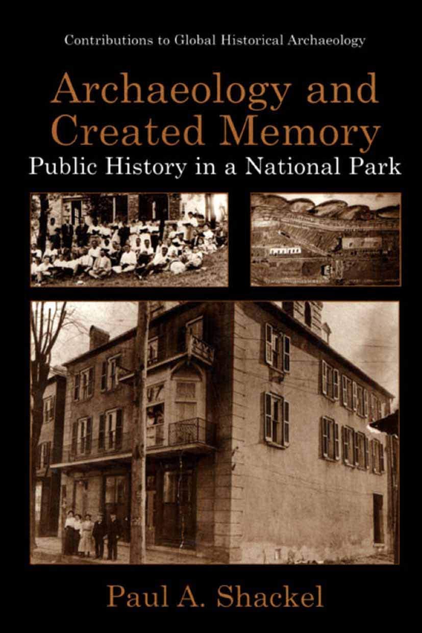 Archaeology and Created Memory: Public History in a National Park (Contributions To Global Historical Archaeology) - Paul A. Shackel