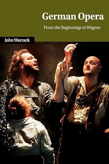 German Opera: From the Beginnings to Wagner (Cambridge Studies in Opera) (Volume 0) - John Warrack