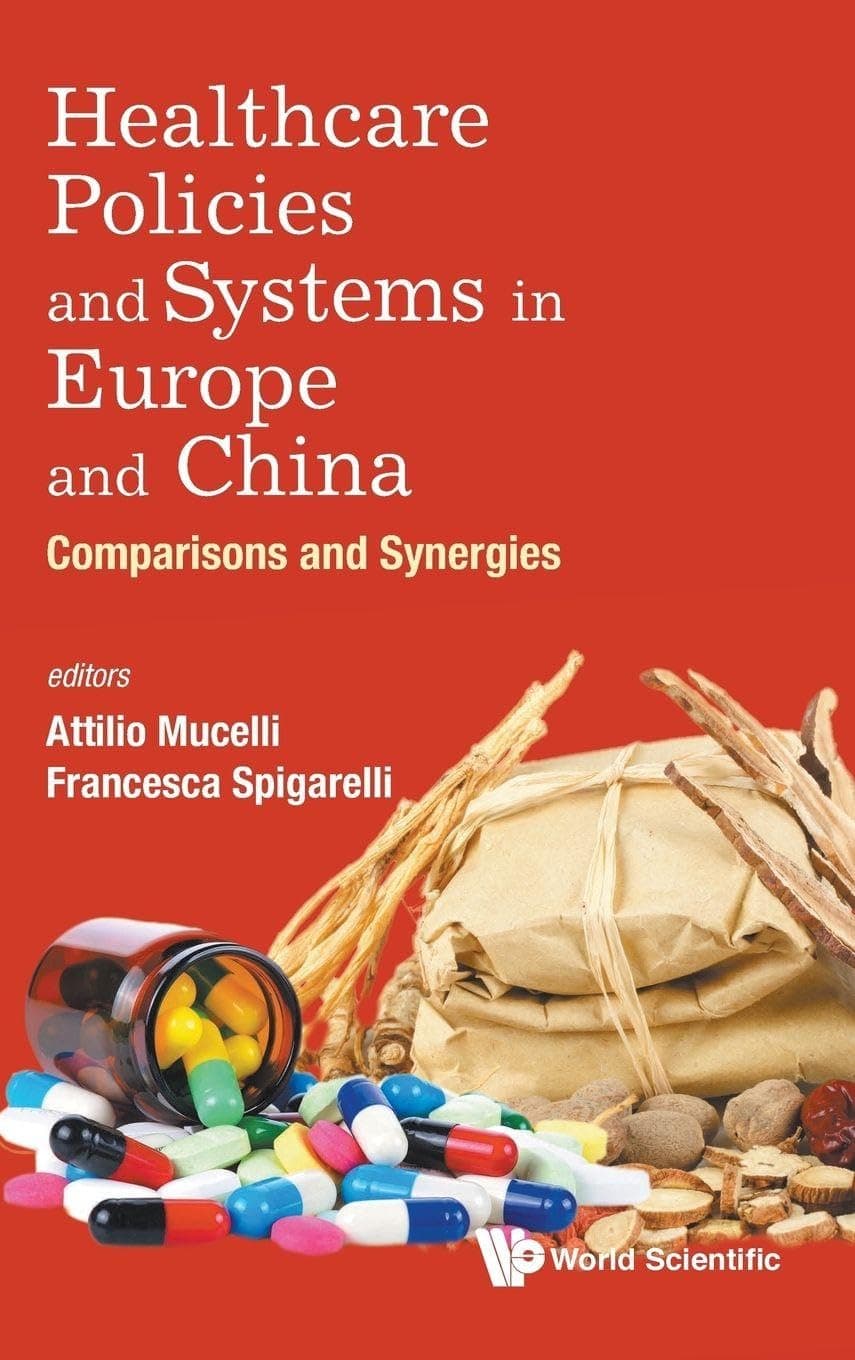 HEALTHCARE POLICIES AND SYSTEMS IN EUROPE AND CHINA: COMPARISONS AND SYNERGIES - Attilio Mucelli