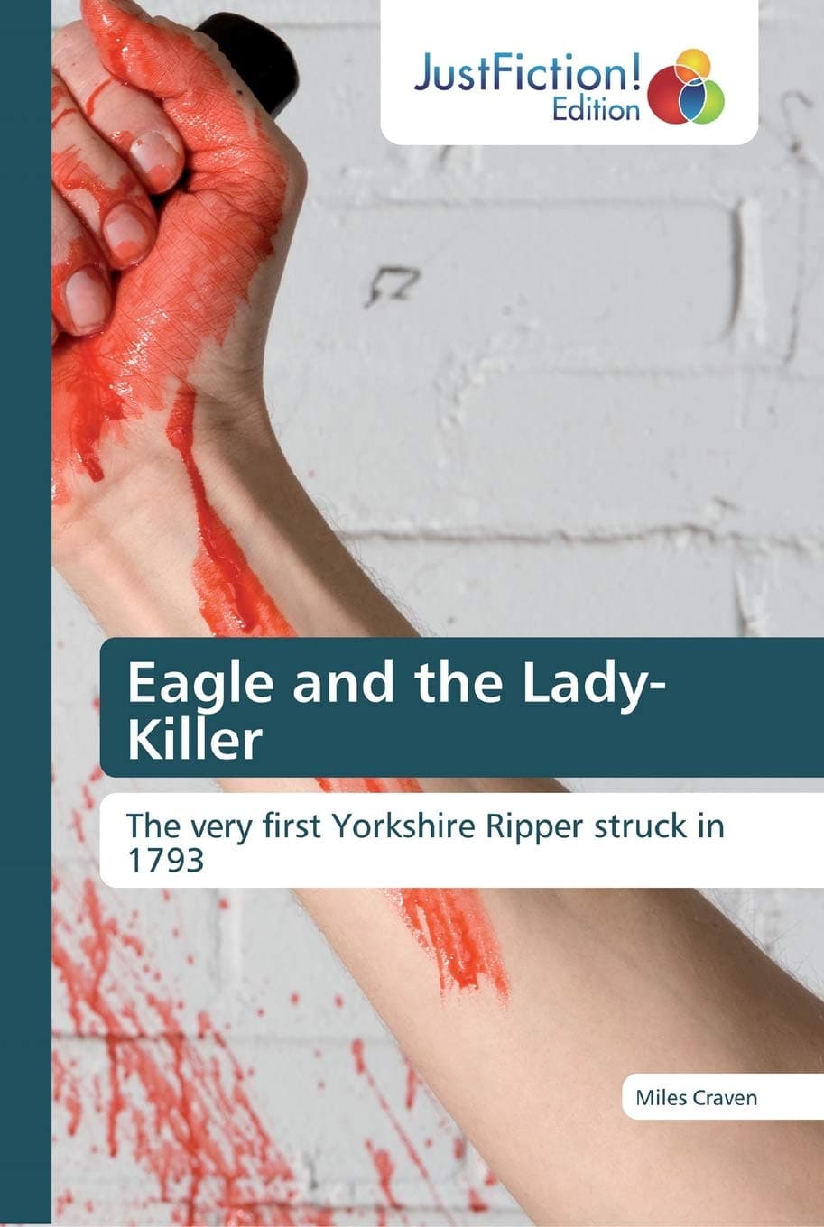 Eagle and the Lady-Killer: The very first Yorkshire Ripper struck in 1793 - JustFiction Edition