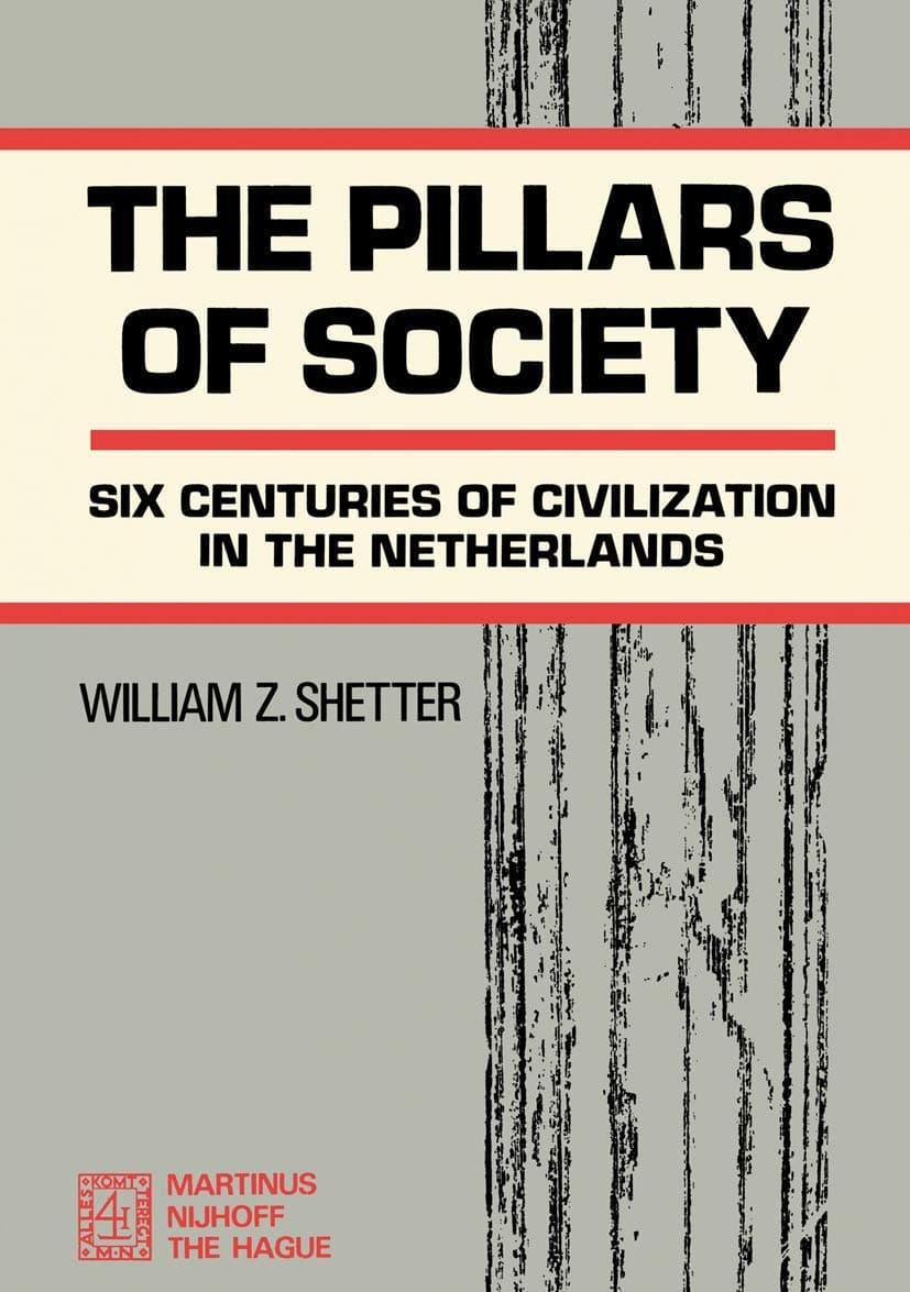 The Pillars of Society - Six Centuries Of Civilization in The Netherlands (Holland) - William Z. Shetter