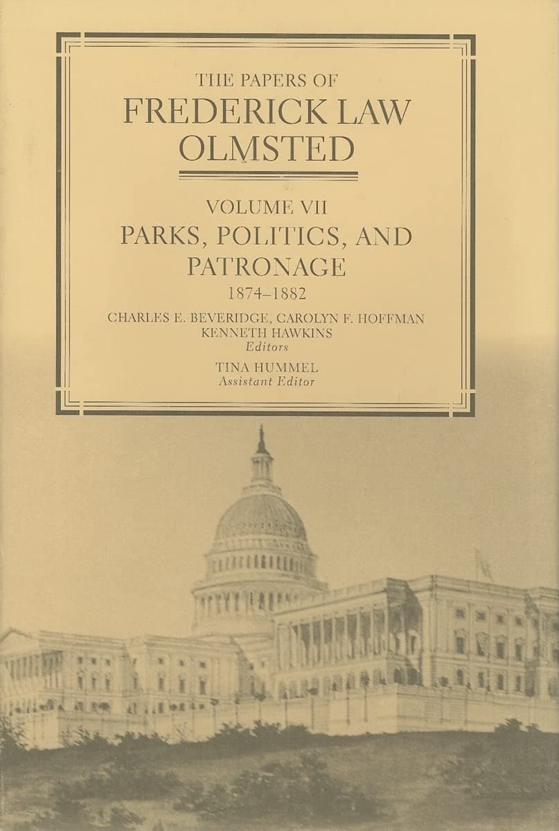 The Papers of Frederick Law Olmsted: Parks, Politics, and Patronage, 1874–1882 (Volume 7) - Frederick Law Olmsted