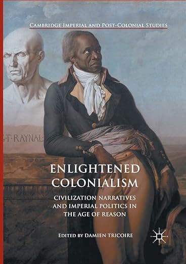 Enlightened Colonialism: Civilization Narratives and Imperial Politics in the Age of Reason (Cambridge Imperial and Post-Colonial Studies) - Palgrave Macmillan