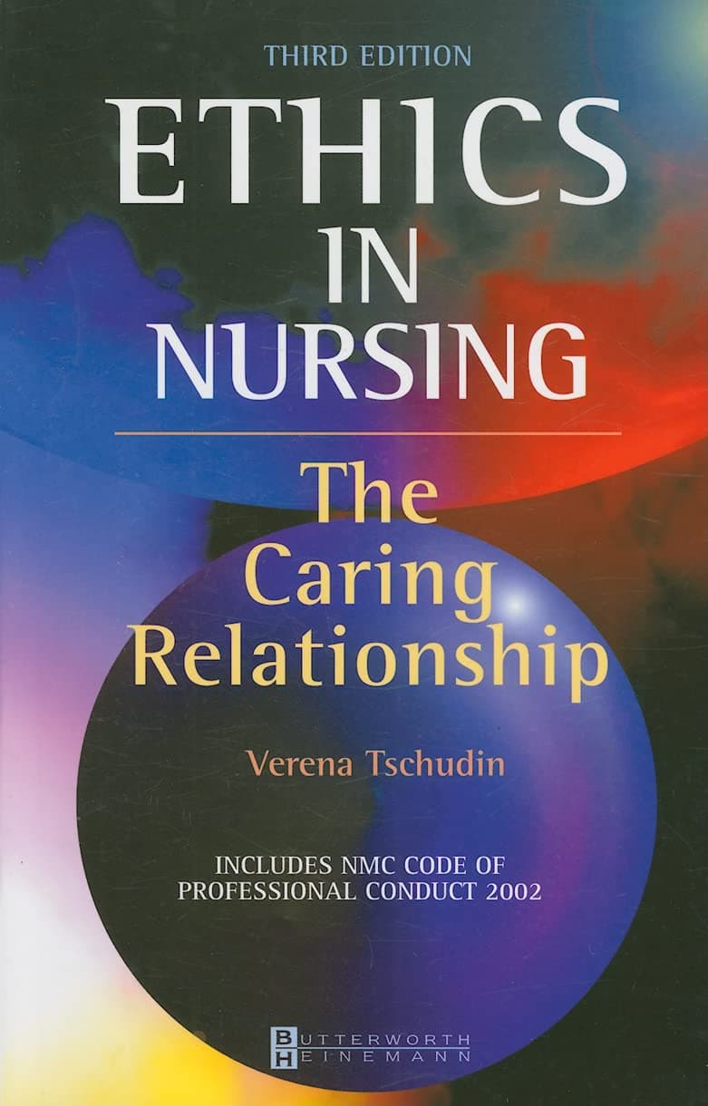 Ethics in Nursing: The Caring Relationship - Verena Tschudin RGN  RM  DipCouns  BSc(Hons)  MA
