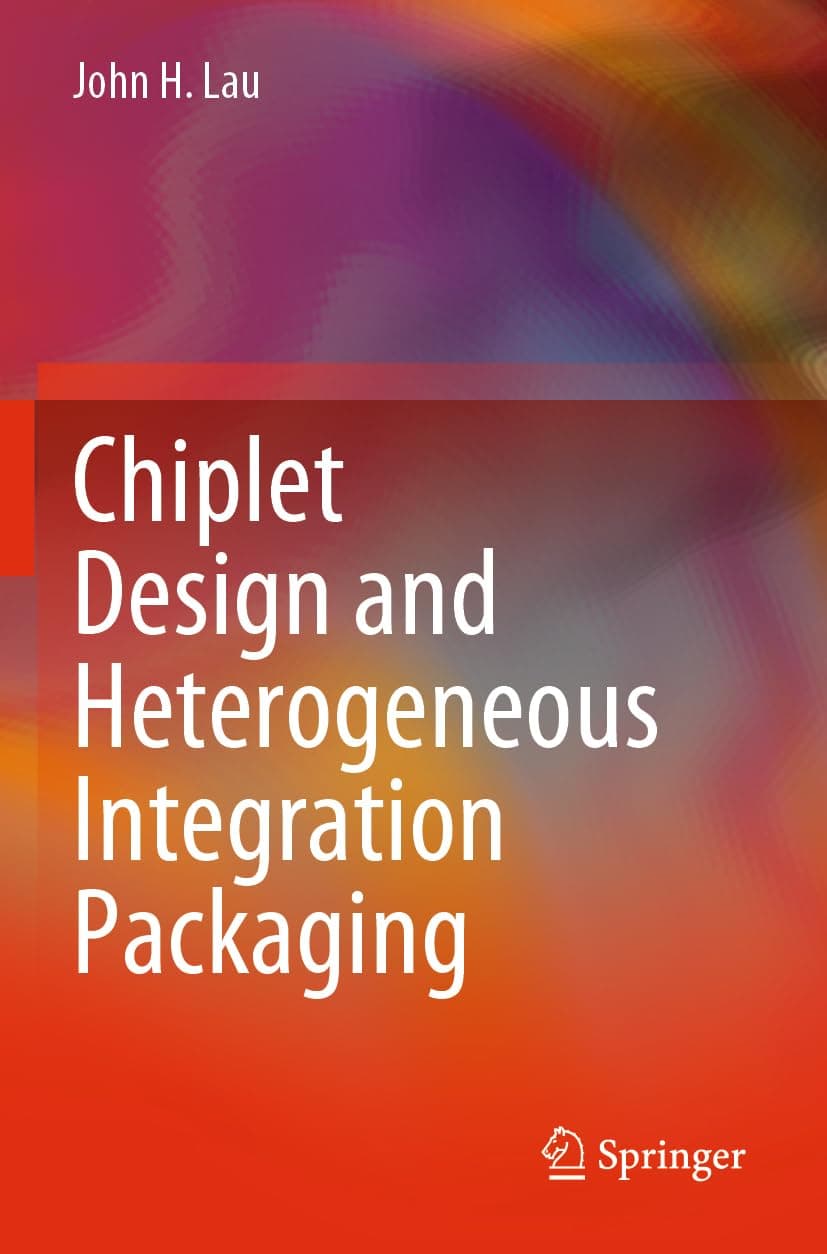 Chiplet Design and Heterogeneous Integration Packaging - John Lau