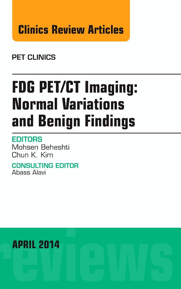 FDG PET/CT Imaging: Normal Variations and Benign Findings – Translation to PET/MRI, An Issue of PET Clinics (The Clinics: Radiology)