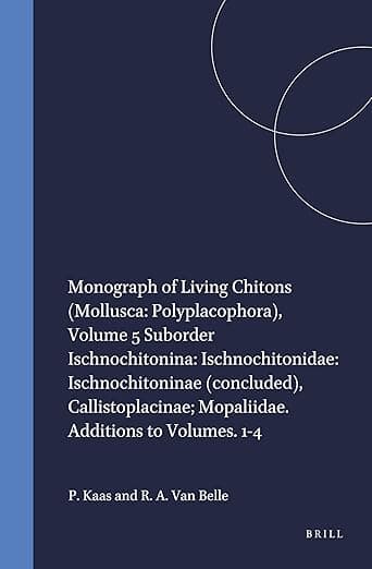 Monograph of Living Chitons (Mollusca: Polyplacophora), Volume 5 Suborder Ischnochitonina: Ischnochitonidae: Ischnochitoninae (concluded), Callistoplacinae; Mopaliidae. Additions to Volumes. 1-4 - Piet Kaas