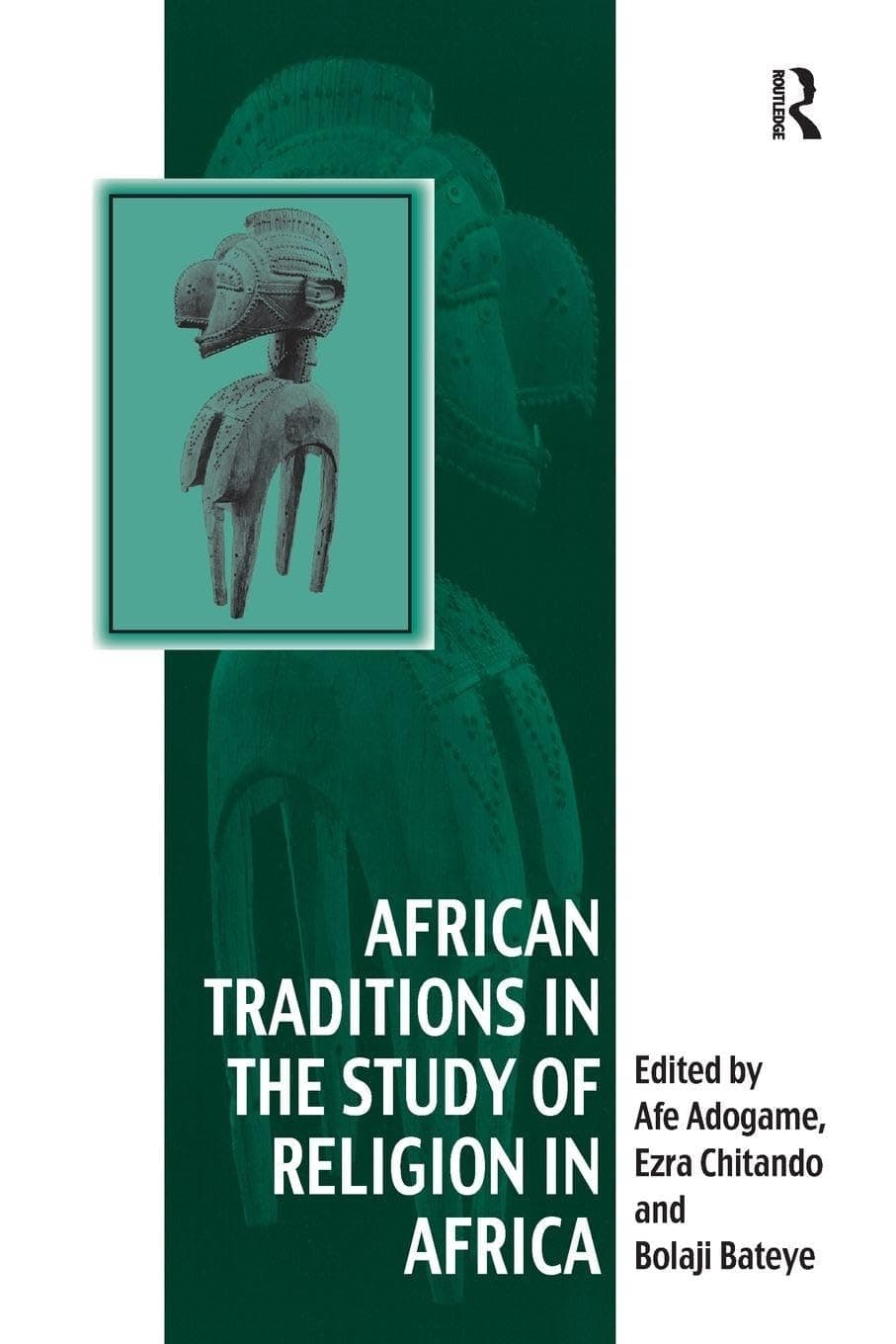 African Traditions in the Study of Religion in Africa: Emerging Trends, Indigenous Spirituality and the Interface with other World Religions (Vitality of Indigenous Religions) - Ezra Chitando