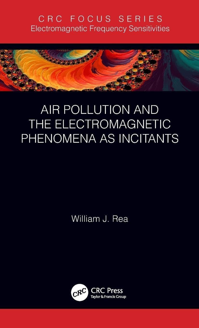 Air Pollution and the Electromagnetic Phenomena as Incitants: Part of the Electromagnetic Frequency Sensitivity Series - William J. Rea