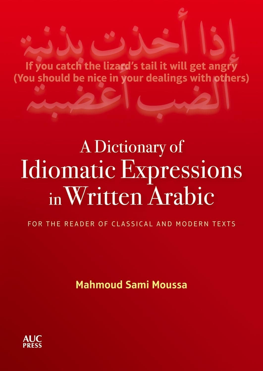 A Dictionary of Idiomatic Expressions in Written Arabic: For the Reader of Classical and Modern Texts - Mahmoud Sami Moussa
