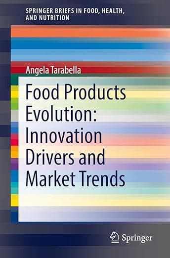 Food Products Evolution: Innovation Drivers and Market Trends (SpringerBriefs in Food, Health, and Nutrition) - Angela Tarabella