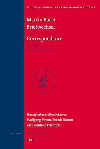 Martin Bucer Briefwechsel/Correspondance: Band VIII (April 1532 - August 1532) (Studies in Medieval and Reformation Traditions, 153) (French Edition) - Brill