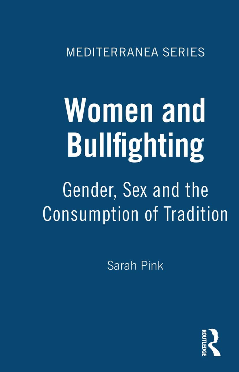 Women and Bullfighting: Gender, Sex and the Consumption of Tradition (Mediterranea) - Sarah Pink