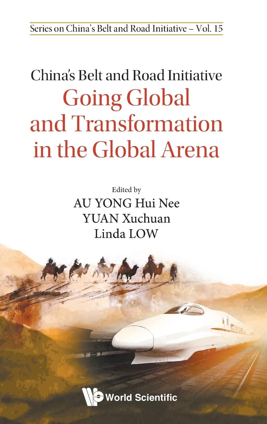 China's Belt And Road Initiative: Going Global And Transformation In The Global Arena (Series On China's Belt And Road Initiative) - Hui Li