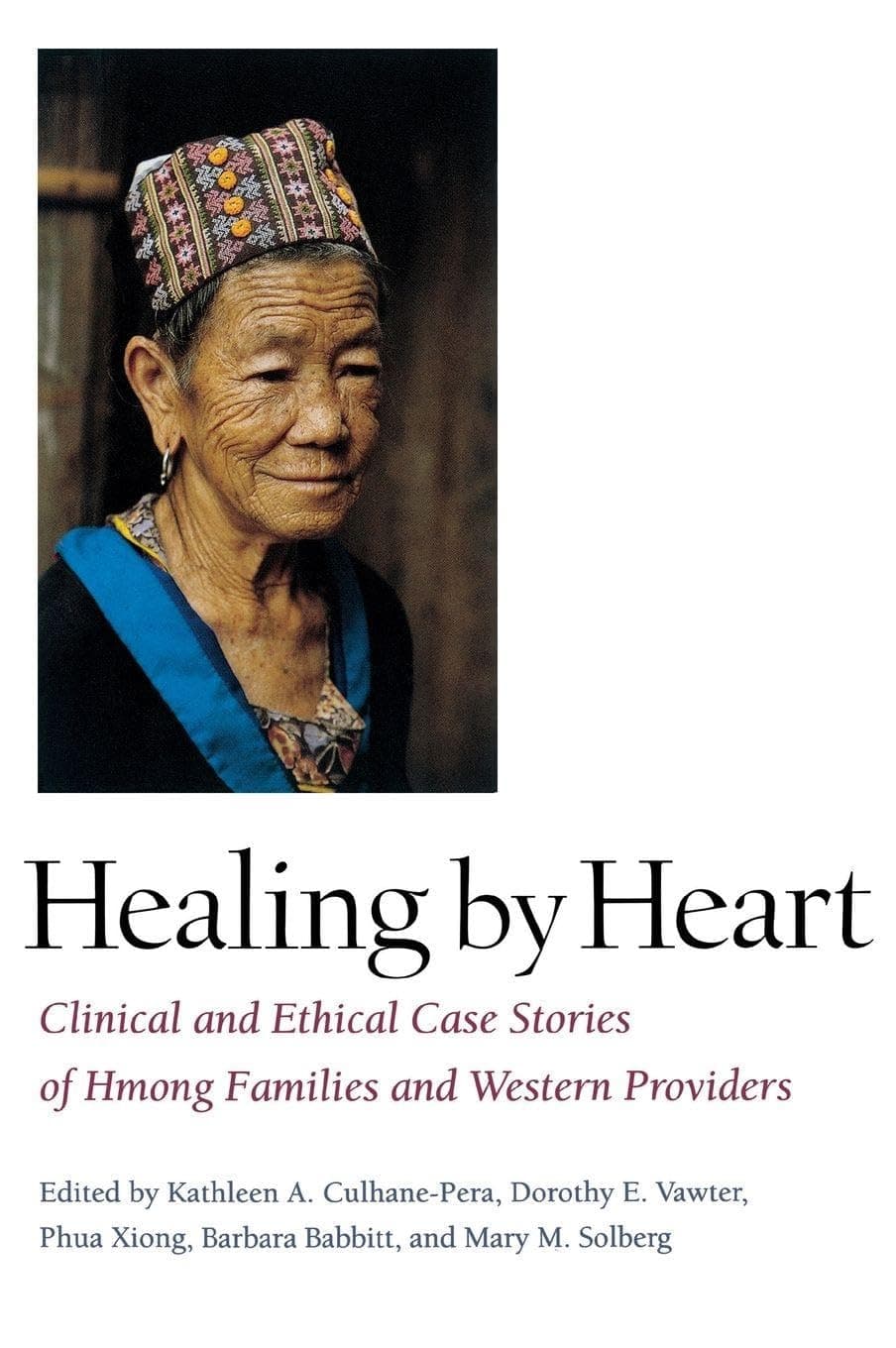 Healing by Heart: Clinical and Ethical Case Stories of Hmong Families and Western Providers - Kathleen A. Culhane-Pera