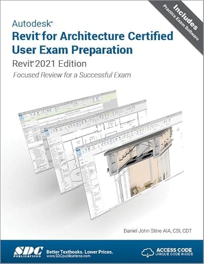 Autodesk Revit for Architecture Certified User Exam Preparation: Revit 2021 Edition - Daniel Stine