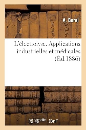L'électrolyse. Applications industrielles et médicales (French Edition) - Hachette Livre Bnf