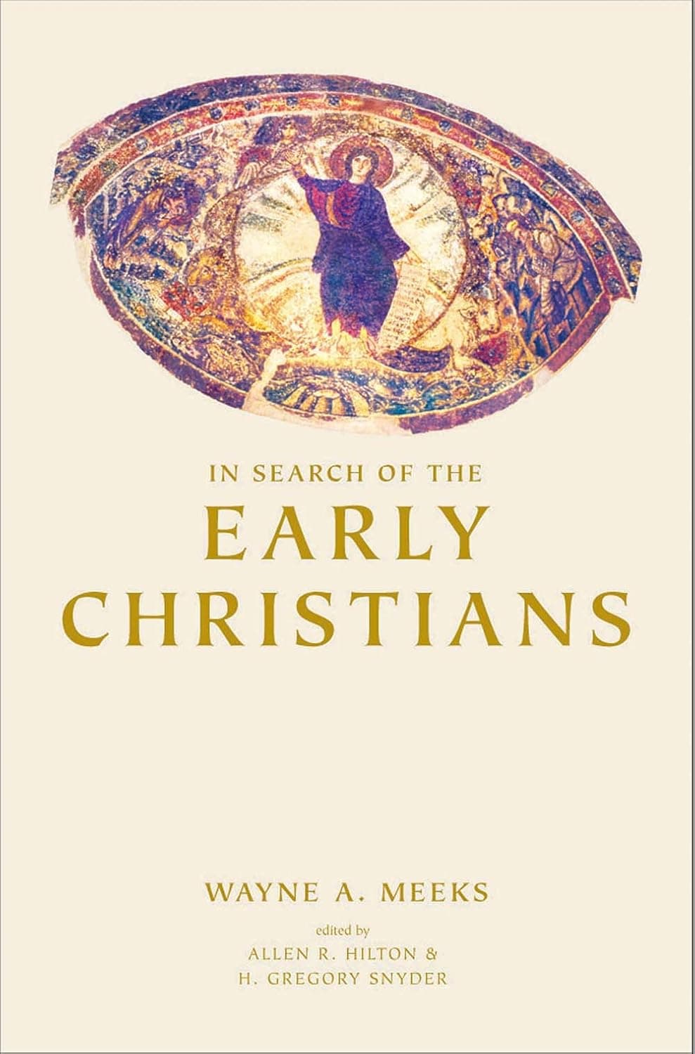 In Search of the Early Christians: Selected Essays - Wayne A. Meeks