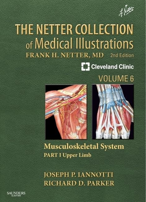 The Netter Collection of Medical Illustrations: Musculoskeletal System, Volume 6, Part I - Upper Limb: Part II - Developmental Disorders, Tumors, ... Replacements (Netter Green Book Collection)