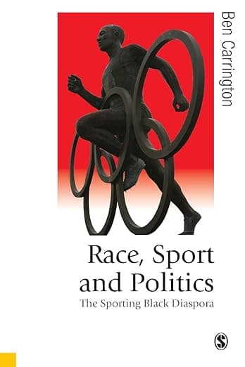 Race, Sport and Politics: The Sporting Black Diaspora (Published in association with Theory, Culture & Society) - Ben Carrington