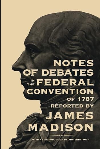 Notes of Debates in the Federal Convention of 1787 - James Madison