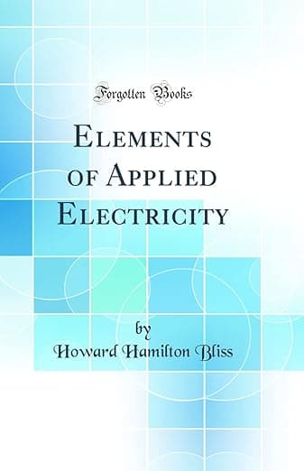 Elements of Applied Electricity (Classic Reprint) - Howard Hamilton Bliss
