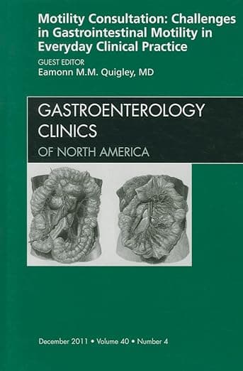 Motility Consultation: Challenges in Gastrointestinal Motility in Everyday Clinical Practice, An Issue of Gastroenterology Clinics (Volume 40-4) (The Clinics: Internal Medicine, Volume 40-4) - Eammon M.M. Quigley MD