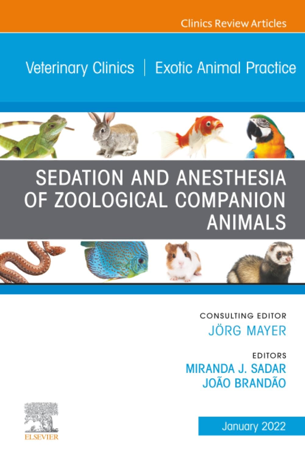 Sedation and Anesthesia of Zoological Companion Animals, An Issue of Veterinary Clinics of North America: Exotic Animal Practice (The Clinics: Veterinary Medicine, Volume 25-1)