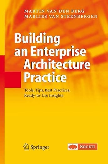 Building an Enterprise Architecture Practice: Tools, Tips, Best Practices, Ready-to-Use Insights (The Enterprise Series) - Martin van den Berg