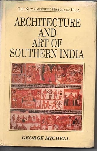 Architecture and Art of Southern India: Vijayanagara and the Successor States 1350–1750 (The New Cambridge History of India) - George Michell