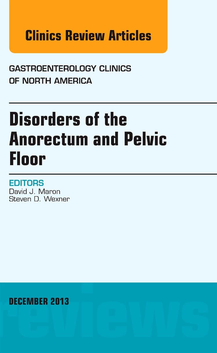 Disorders of the Anorectum and Pelvic Floor, An Issue of Gastroenterology Clinics (Volume 42-4) (The Clinics: Internal Medicine, Volume 42-4)