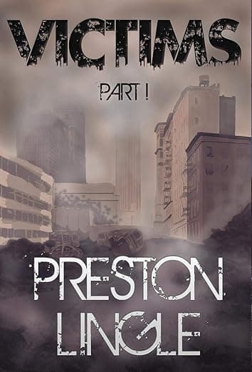 Victims: Part 1 A Post-Apocalyptic Dystopian Science Fiction Novel Series - Preston Lingle