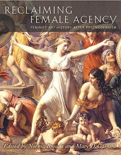 Reclaiming Female Agency: Feminist Art History after Postmodernism - Ruth E. Iskin