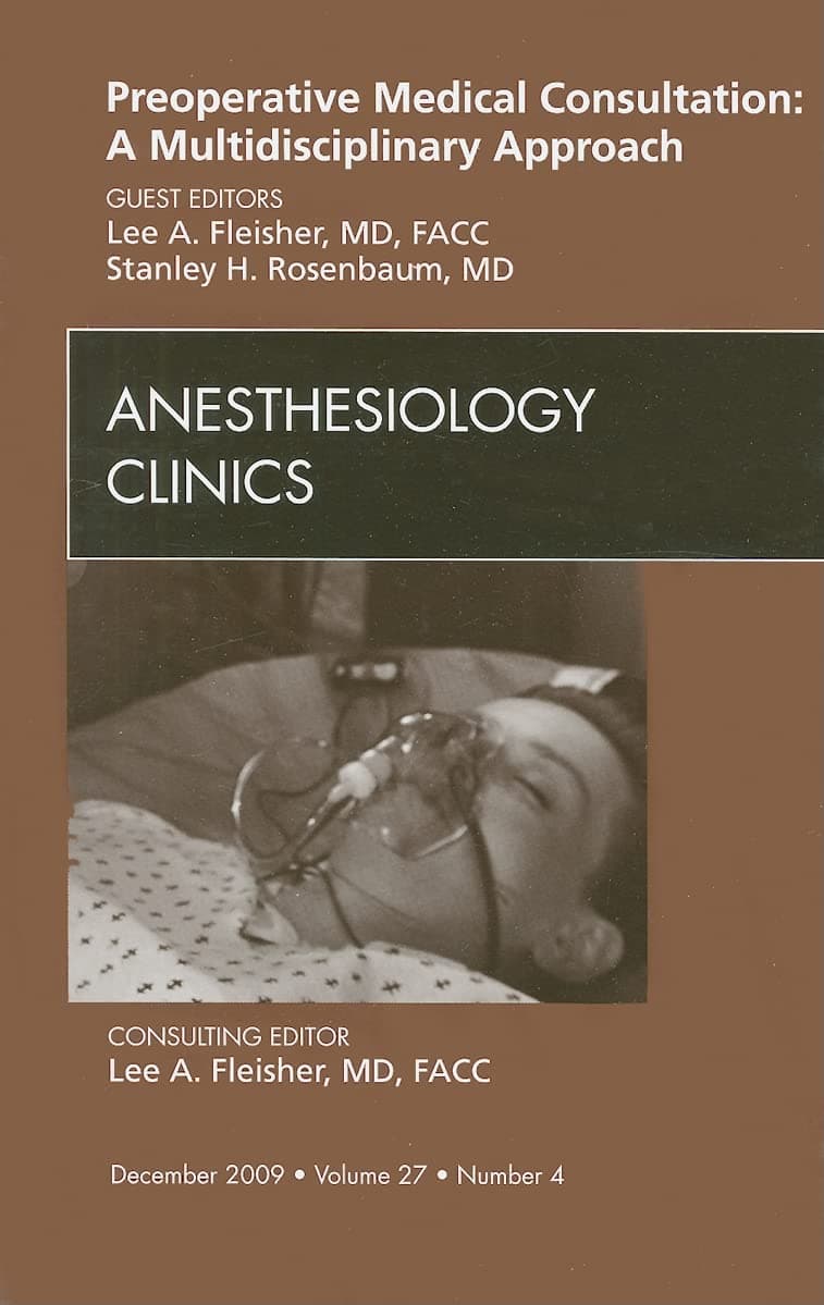 Preoperative Medical Consultation: A Multidisciplinary Approach, An Issue of Anesthesiology Clinics (Volume 27-4) (The Clinics: Surgery, Volume 27-4)