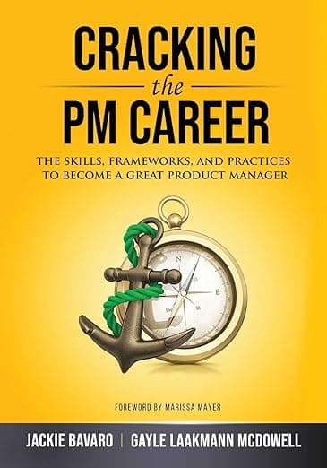 Cracking the PM Career: The Skills, Frameworks, and Practices to Become a Great Product Manager - Gayle Laakmann McDowell