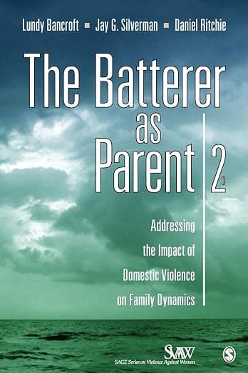 The Batterer as Parent: Addressing the Impact of Domestic Violence on Family Dynamics (SAGE Series on Violence against Women) - R. Lundy Bancroft