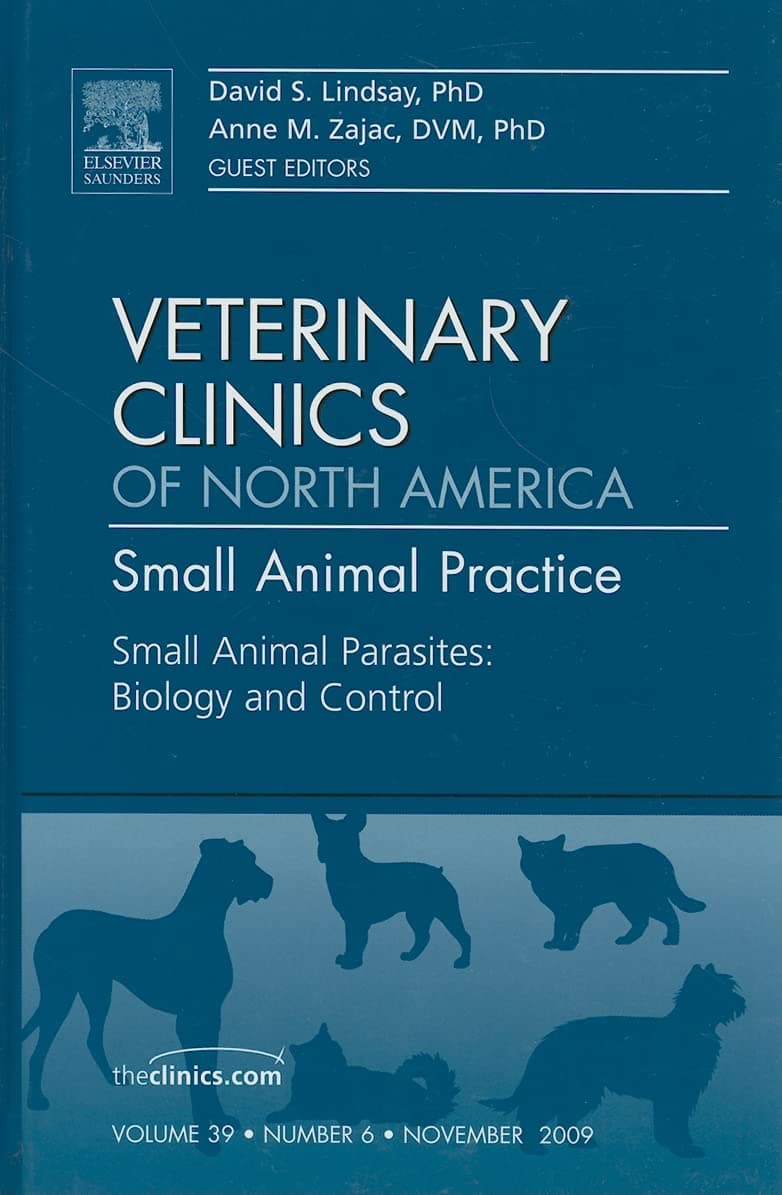 Small Animal Parasites: Biology and Control, An Issue of Veterinary Clinics: Small Animal Practice (Volume 39-6) (The Clinics: Veterinary Medicine, Volume 39-6)