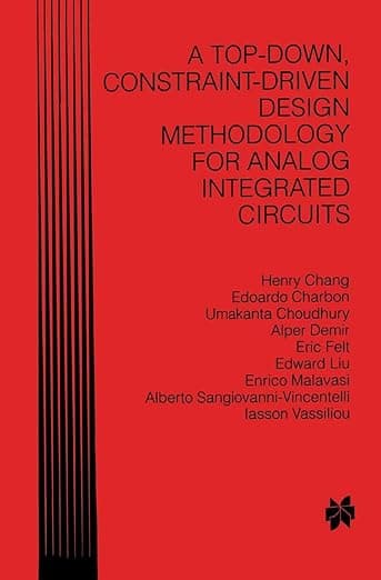 A Top-Down, Constraint-Driven Design Methodology for Analog Integrated Circuits - Henry Chang