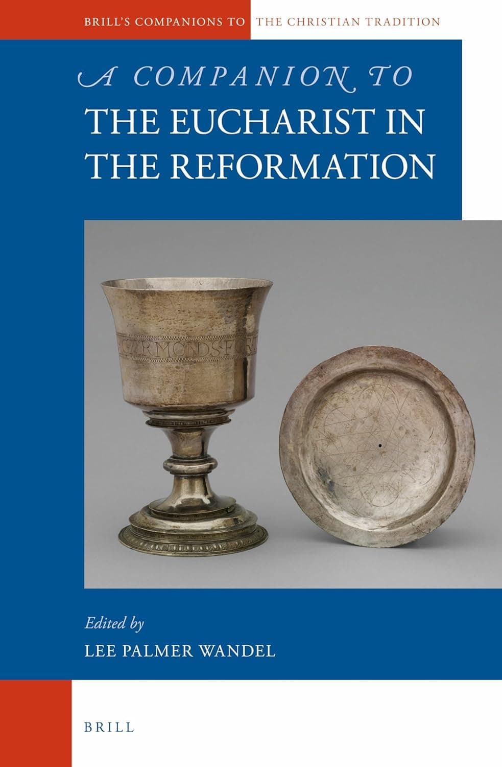 A Companion to the Eucharist in the Reformation (Brill's Companions to the Christian Tradition, 46) - Lee Palmer Wandel