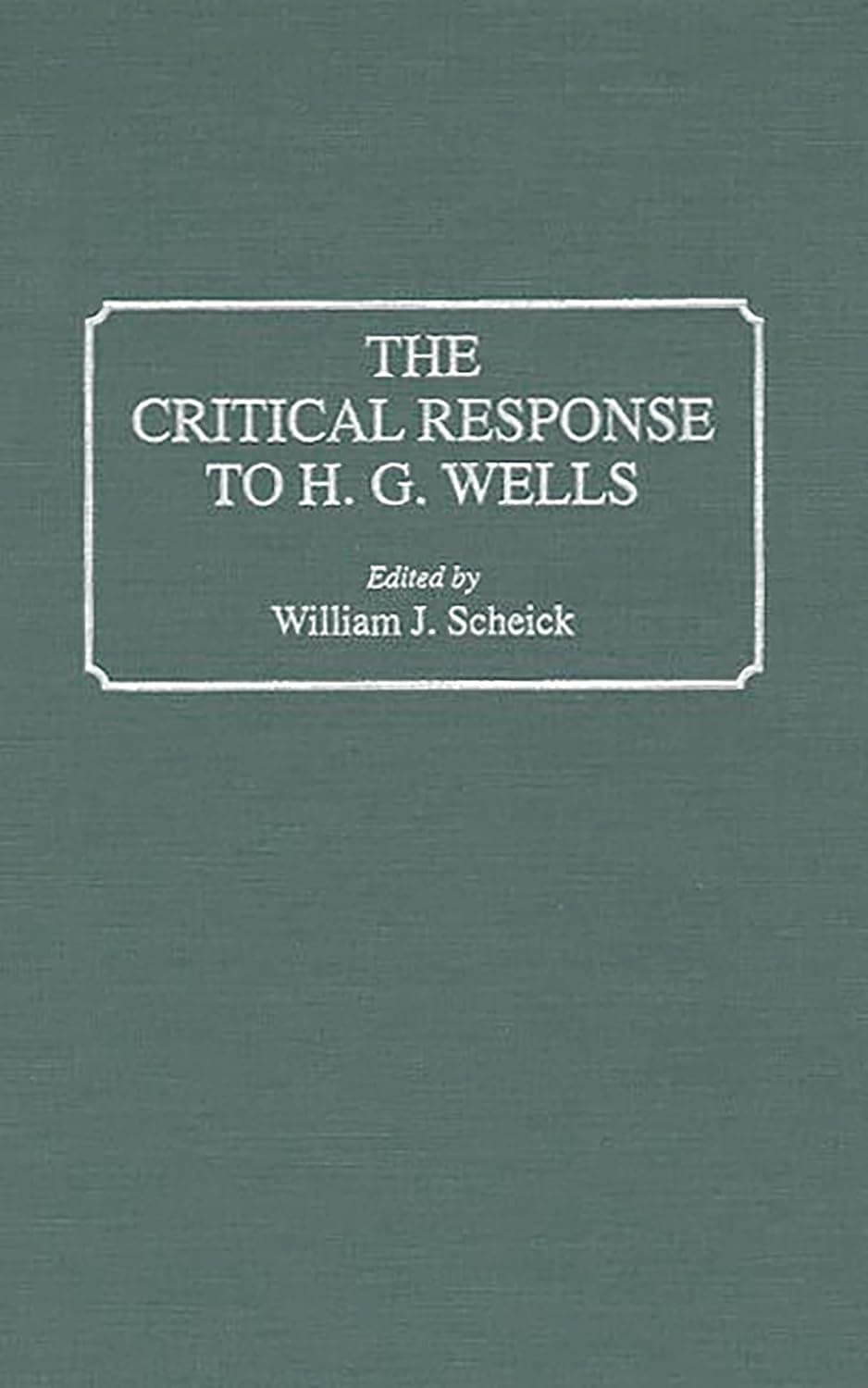 The Critical Response to H.G. Wells - William J. Scheick